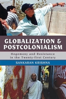 Globalization and Postcolonialism: Hegemony and Resistance in the Twenty-first Century 0742554686 Book Cover