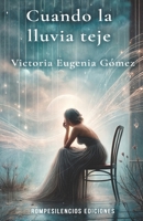 Cuando la lluvia teje: Poemas de amor, nostalgia y contemplación para el alma (Spanish Edition) B0F1LHVZWV Book Cover