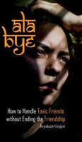 ALA Bye: How to Handle Toxic Friends Without Ending the Friendship B0DS5W7H3N Book Cover