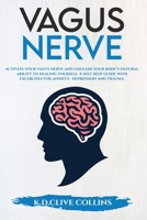 Vagus Nerve: Activate your Vagus Nerve, unleash your body's natural ability to healing yourself. Self Help guide with excercises for anxiety, depression and trauma. B085RQRL6W Book Cover