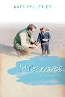 Little Waves: A Tiny Memoir 1543940609 Book Cover