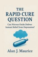 The Rapid Cure Question: Can Nitrous Oxide Deliver Instant Relief from Depression? B0G58SWY4L Book Cover