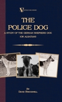 The Police Dog: A Study of the German Shepherd Dog (or Alsatian) 1846640326 Book Cover