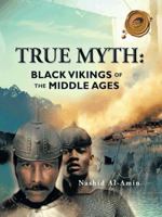 True Myth: Black Vikings Of The Middle Ages 1466960035 Book Cover