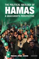 The Political Ideology of Hamas: A Grassroots Perspective (Library of Modern Middle East Studies) 1845110595 Book Cover