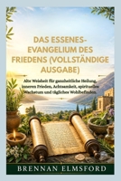 DAS ESSENES-EVANGELIUM DES FRIEDENS (VOLLSTÄNDIGE AUSGABE): Alte Weisheit für ganzheitliche Heilung, inneren Frieden, Achtsamkeit, spirituelles Wachstum und tägliches Wohlbefinden. (German Edition) B0GZKC7FZK Book Cover