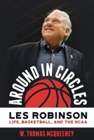 Around in Circles - Les Robinson: Life, Basketball, and the NCAA 1641111909 Book Cover