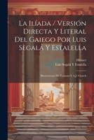 La Ilíada / Versión Directa Y Literal Del Gaiego Por Luis Segalá Y Estalella; Illustraciones De Flaxman Y A.J. Church 1021228974 Book Cover