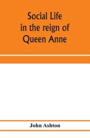 Social Life in the Reign of Queen Anne 1163106151 Book Cover