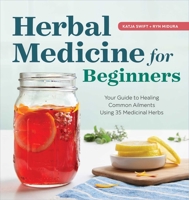 Herbal Medicine for Beginners: Your Guide to Healing Common Ailments with 35 Medicinal Herbs 1939754933 Book Cover