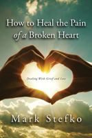 How to Heal the Pain of a Broken Heart: Dealing with Grief & Loss 1535614897 Book Cover