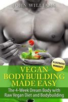 Vegan Bodybuilding Made Easy: The 4-Week Dream Body with Raw Vegan Diet and Bodybuilding 1520929749 Book Cover