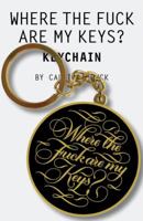 Where the Fuck Are My Keys? Keychain: (Calligraphuck Funny Novelty Keychain, Stocking Stuffer Key Ring Gift) 1452181977 Book Cover