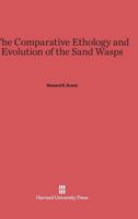 The Comparative Ethology and Evolution of the Sand Wasps 0674333357 Book Cover