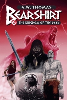 Bearshirt #6: The Kingdom of the Dead (Bearshirt: The Adventures of Arthan the Bear Man) B0FNTC1HN8 Book Cover