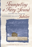 Trumpeting a Fiery Sound: History and Folklore in Margaret Walker's Jubilee 0820325759 Book Cover