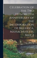 Celebration of the two hundredth anniversary of the incorporation of Billerica, Massachusetts, May 29th, 1855 : including the proceedings of the committee, address, poem, and other exercises of the oc B0BMGT6JF9 Book Cover