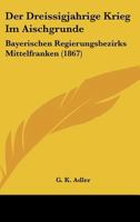 Der Dreissigjahrige Krieg Im Aischgrunde: Bayerischen Regierungsbezirks Mittelfranken (1867) 1160430314 Book Cover