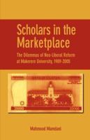 Scholars in the Marketplace. The Dilemmas of Neo-Liberal Reform at Makerere University, 1989-2005 2869782012 Book Cover