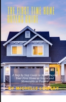 The First Time Home Buyers Guide: A Step by Step Guide to Make Buying Your First Home as Simple and Memorable as Possible B0CTPR6LW7 Book Cover