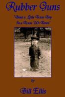 Rubber Guns: 'Bout A Little Texas Boy in a Texas 20's Town 1420882937 Book Cover