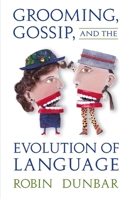 Grooming, Gossip, and the Evolution of Language 0674363361 Book Cover