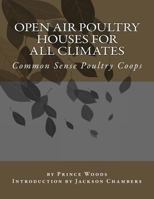Open-Air Poultry Houses for All Climates: A Practical Book On Modern Common Sense Poultry Housing for Beginners and Veterans in Poultry Keeping. What ... Vigor and Vitality in Laying and Breeding Sto 1537522329 Book Cover