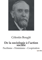 De la sociologie à l'action sociale: Pacifisme - Féminisme - Coopération B0BYRDLHPC Book Cover