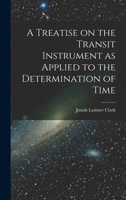 A Treatise on the Transit Instrument as Applied to the Determination of Time 1016762917 Book Cover