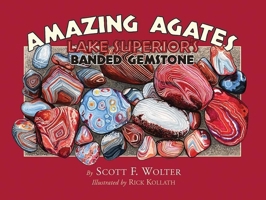 Amazing Agates: Lake Superior's Banded Gemstone 0979200695 Book Cover