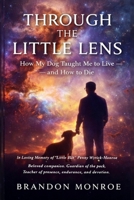 Through the Little Lens: How My Dog Taught Me to Live — and How to Die B0GVTHFS7X Book Cover