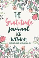 The Gratitude Journal for Women: Writing Prompts for Happiness Life 1731524099 Book Cover