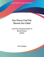 Das Wesen Und Die Theorie Der Fabel: Und Ihre Hauptvertreter In Deutschland 1160380295 Book Cover