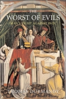 The Worst of Evils: The Fight Against Pain 0300186754 Book Cover