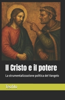 Il Cristo e il potere: La strumentalizzazione politica del Vangelo (I Mille Volti di Cristo) (Italian Edition) B0FH26G3BV Book Cover