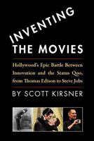 Inventing the Movies: Hollywood's Epic Battle Between Innovation and the Status Quo, from Thomas Edison to Steve Jobs 1438209991 Book Cover