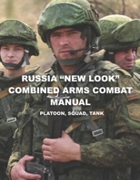 Russia “New Look” Combined Arms Combat Manual: Platoon, Squad, Tank B09DMTZJD6 Book Cover