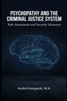 Psychopathy and the Criminal Justice System: Risk Assessment and Security Measures B0G6WZ1BLJ Book Cover