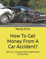 How To Get Money From A Car Accident?: Get Your Compensation Settlement Money Now B0BM52WD1K Book Cover