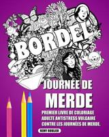 Journee de Merde: Premier Livre de Coloriage Adulte Antistress Vulgaire Contre Les Journees de Merde. 1981326472 Book Cover