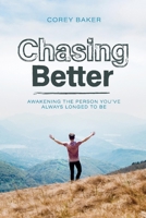 Chasing Better: Awakening the person you have always longed to be 1543950280 Book Cover