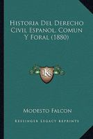 Historia Del Derecho Civil Espanol, Comun Y Foral (1880) 1272377717 Book Cover