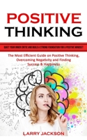 Positive Thinking: Quiet Your Inner Critic and Build a Strong Foundation for a Positive Mindset (The Most Efficient Guide on Positive Thi 1777497698 Book Cover