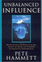 Unbalanced Influence: Recognizing and Resolving the Impact of Myth and Paradox in Executive Performance 0891062181 Book Cover