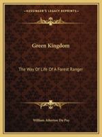 Green Kingdom: The Way Of Life Of A Forest Ranger 1163166200 Book Cover