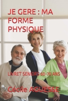 Je Gere: Ma Forme Physique: Livret Seniors 60-70 ANS (French Edition) B0GM4G19N3 Book Cover
