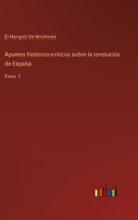 Apuntes histórico-críticos sobre la revolución de España: Tomo 2 3368107194 Book Cover