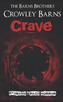 Crave: Extreme Space Horror (Extreme Horror and Splatterpunk Tales from the Crowleyverse) B0CPNZ38SS Book Cover