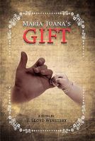 Maria Juana's Gift 1609107470 Book Cover