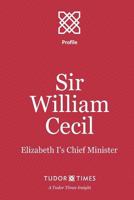 Sir William Cecil: Elizabeth I's Chief Minister 1911190105 Book Cover